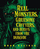 Book cover of: Real Monsters, Gruesome Critters And Beasts From The Dark Side. By: Brad Steiger
