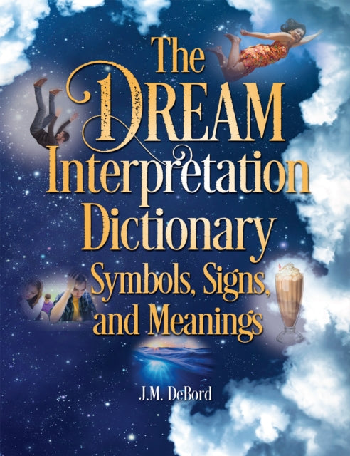 Book cover of: Dream Interpretation Dictionary: Symbols, Signs, And Meanings. By: J.M. DeBord