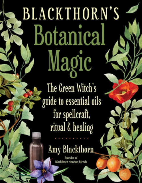 Book cover of: Blackthorn's Botanical Magic. By: Amy Blackthorn