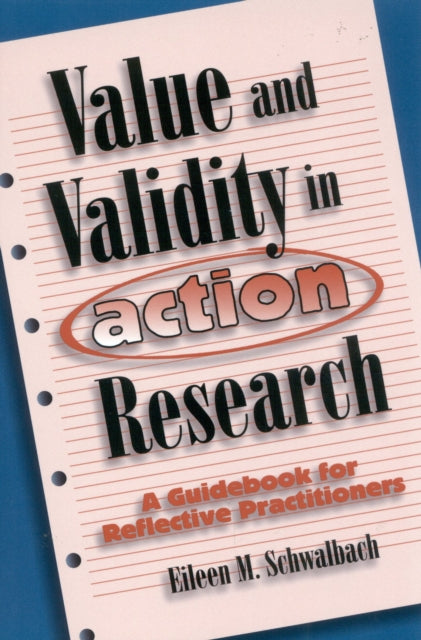 Book cover of: Value and Validity in Action Research. By: Eileen M. Schwalbach