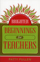 Book cover of: Brighter Beginnings for Teachers. By: Patty Pullen