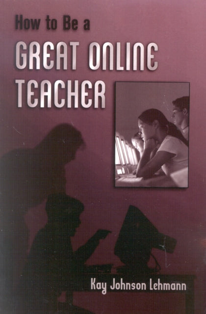 Book cover of: How to be a Great Online Teacher. By: Kay Johnson Lehmann