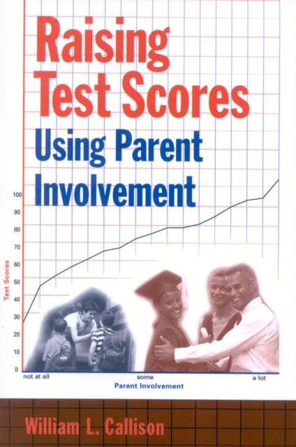 Book cover of: Raising Test Scores Using Parent Involvement. By: William L. Callison