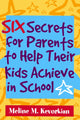 Book cover of: Six Secrets for Parents to Help Their Kids Achieve in School. By: Meline M. Kevorkian