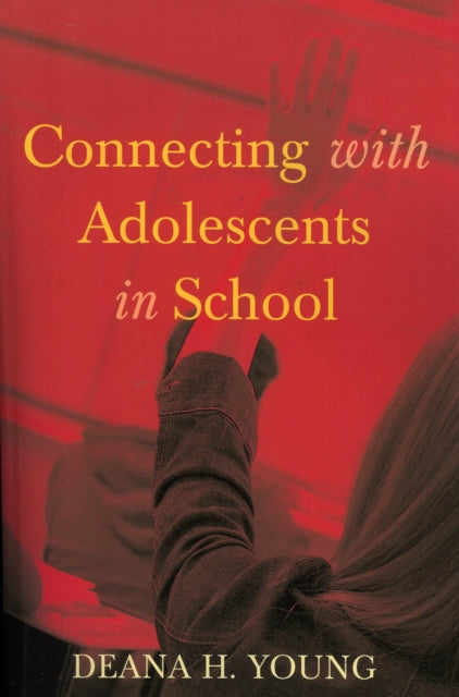 Book cover of: Connecting with Adolescents in School. By: Deana H. Young