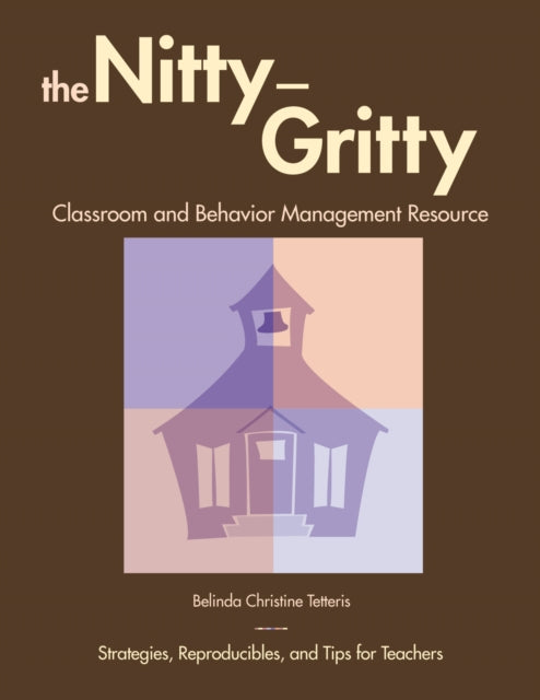 Book cover of: Nitty-Gritty Classroom and Behavior Management Resource. By: Belinda Christine Tetteris