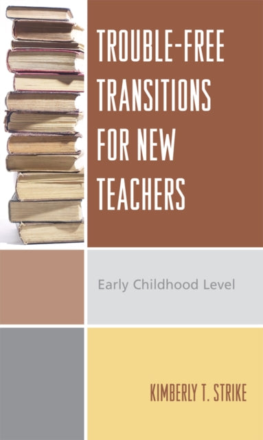 Book cover of: Trouble-Free Transitions for New Teachers. By: Kimberly T. Strike
