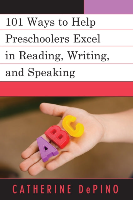 Book cover of: 101 Ways to Help Preschoolers Excel in Reading, Writing, and Speaking. By: Catherine DePino