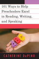 Book cover of: 101 Ways to Help Preschoolers Excel in Reading, Writing, and Speaking. By: Catherine DePino
