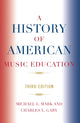 Book cover of: History of American Music Education. By: Michael L Mark, Michael Mark