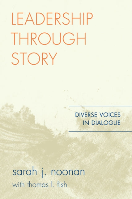 Book cover of: Leadership through Story. By: Sarah J. Noonan