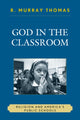 Book cover of: God in the Classroom. By: R. Murray Thomas
