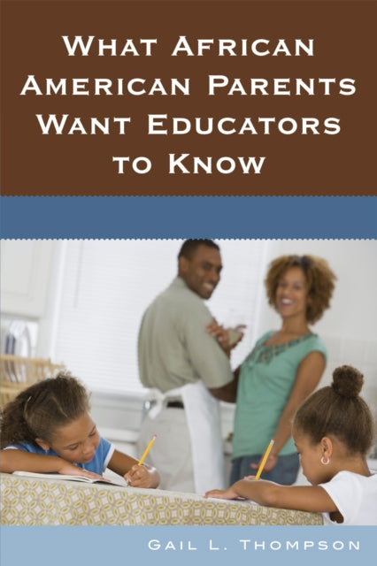 Book cover of: What African American Parents Want Educators to Know. By: Gail L. Thompson