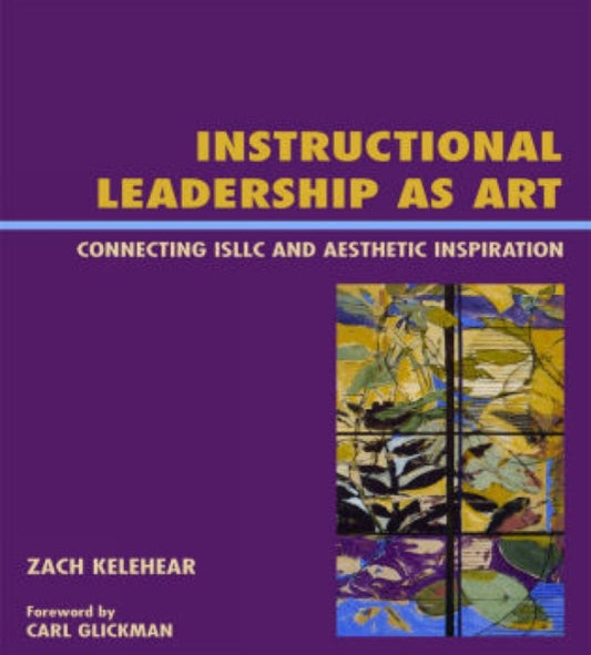 Book cover of: Instructional Leadership as Art. By: Zach Kelehear