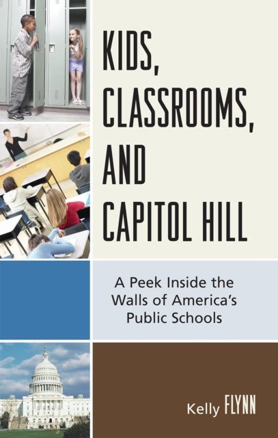 Book cover of: Kids, Classrooms, and Capitol Hill. By: Kelly Flynn