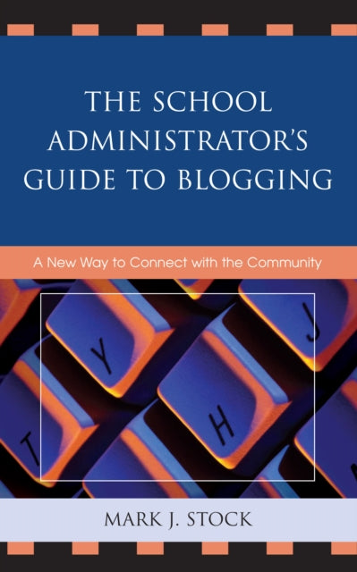 Book cover of: School Administrator's Guide to Blogging. By: Mark J. Stock