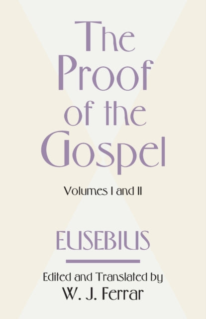 Book cover of: Proof of the Gospel; Two Volumes in One. By: Eusebius of Caesarea