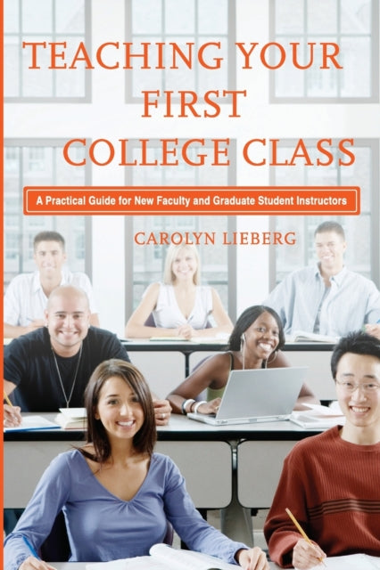 Book cover of: Teaching Your First College Class. By: Carolyn S. Lieberg, Carolyn Lieberg