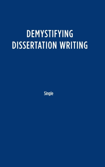 Book cover of: Demystifying Dissertation Writing. By: Peg Boyle Single