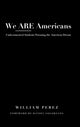 Book cover of: We ARE Americans. By: William Perez