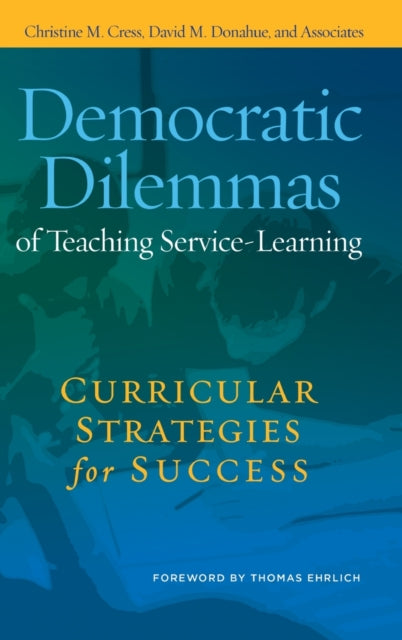 Book cover of: Democratic Dilemmas of Teaching Service-Learning. By: Christine M. Cress