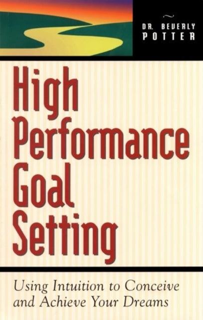 Book cover of: High Performance Goal Setting. By: Beverly A. Potter