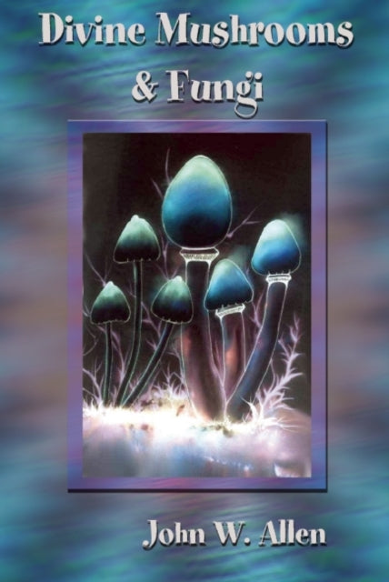 Book cover of: Divine Mushrooms and Fungi. By: John Willis Allen