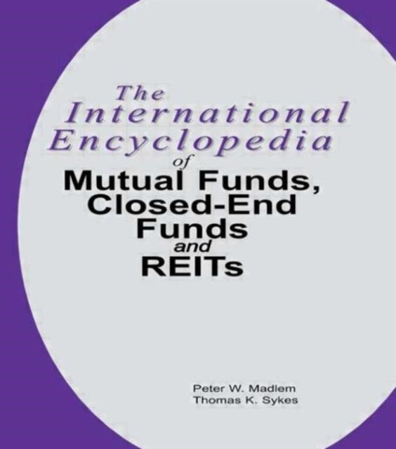 Book cover of: International Encyclopedia of Mutual Funds, Closed-End Funds, and REITs. By: Peter W. Madlem
