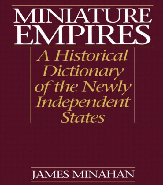 Book cover of: Miniature Empires. By: James Minahan