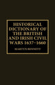 Book cover of: Historical Dictionary of the British and Irish Civil Wars, 1637-1660. By: Martyn Bennett
