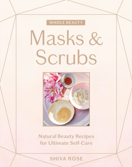 Book cover of: Whole Beauty: Masks & Scrubs. By: Shiva Rose