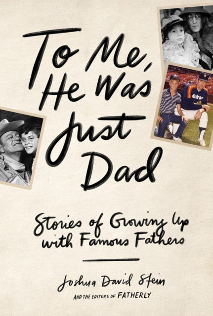 Book cover of: To Me, He Was Just Dad. By: Joshua David Stein