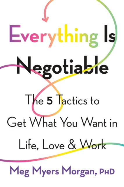 Book cover of: Everything Is Negotiable. By: Meg Myers Morgan