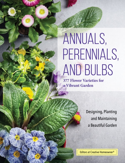 Book cover of: Annuals, Perennials, and Bulbs. By: Creative Homeowner Press