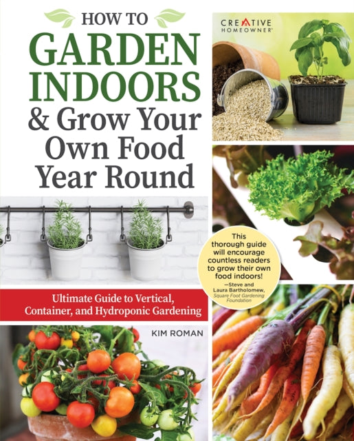 Book cover of: How to Garden Indoors & Grow Your Own Food Year Round. By: Kim Roman