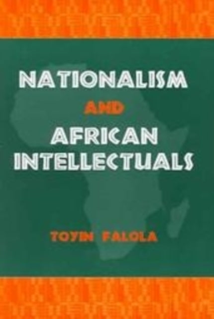 Book cover of: Nationalism and African Intellectuals. By: Toyin Falola