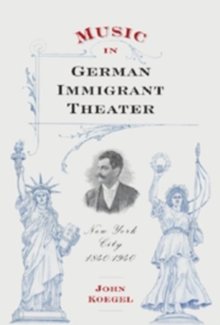Book cover of: Music in German Immigrant Theater. By: John Koegel