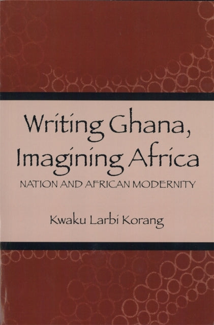 Book cover of: Writing Ghana, Imagining Africa. By: Kwaku Larbi Korang