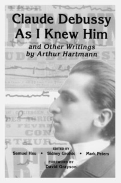 Book cover of: Claude Debussy As I Knew Him and Other Writings of Arthur Hartmann
