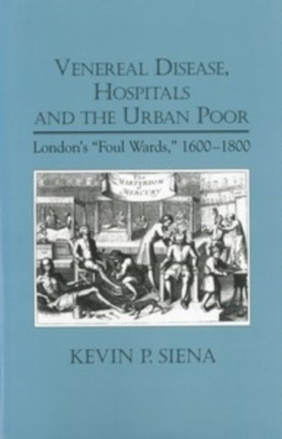 Book cover of: Venereal Disease, Hospitals and the Urban Poor. By: Kevin Siena