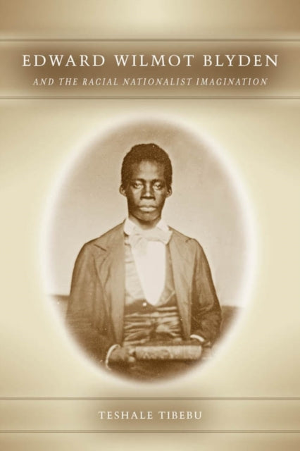 Book cover of: Edward Wilmot Blyden and the Racial Nationalist Imagination