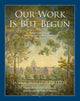 Book cover of: Our Work Is But Begun. By: Janice Bullard Pieterse