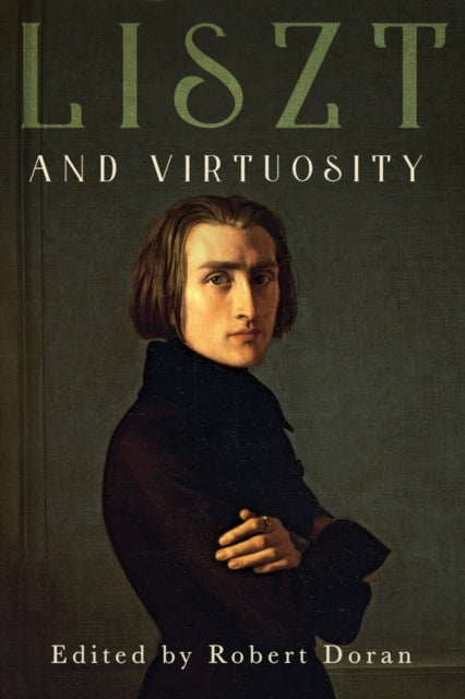 Book cover of: Liszt and Virtuosity. By: Robert Doran