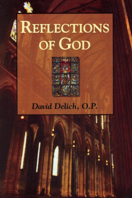 Book cover of: Reflections of God. By: David Delich O.P.