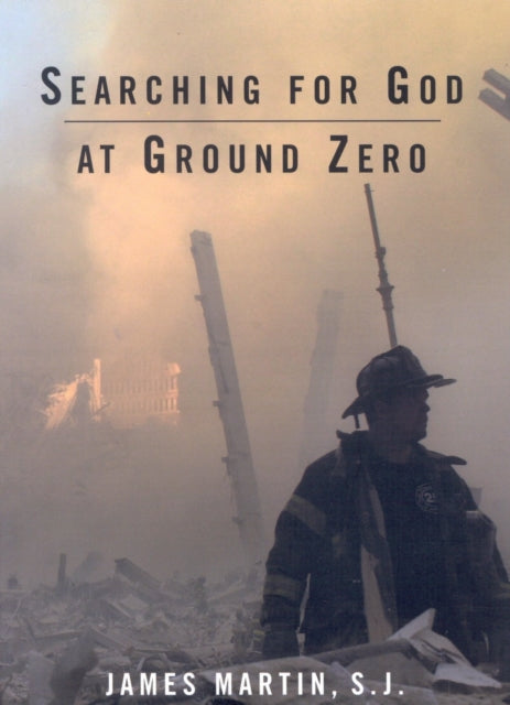 Book cover of: Searching for God at Ground Zero. By: James Martin S.J.