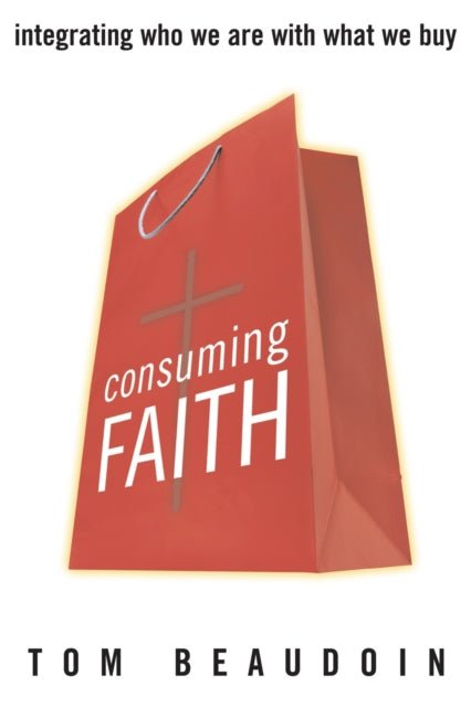 Book cover of: Consuming Faith. By: Tom Beaudoin