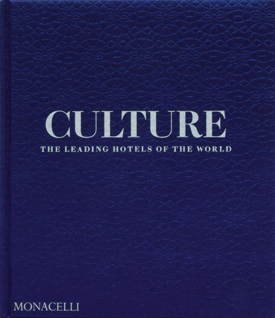 Culture, The Leading Hotels of the World 9781580936842 Spencer Bailey