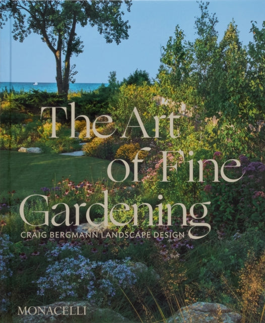 Art of Fine Gardening, Craig Bergmann Landscape Design 9781580936910 Craig Bergmann