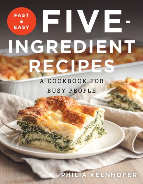 Book cover of: Fast and Easy Five-Ingredient Recipes. By: Philia Kelnhofer