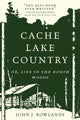 Book cover of: Cache Lake Country. By: John J. Rowlands